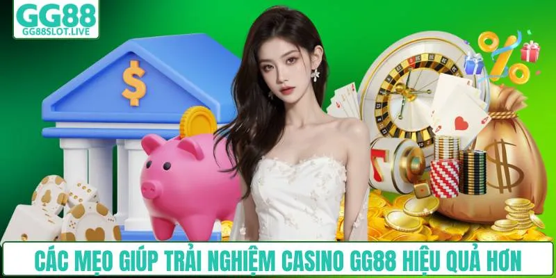 Các mẹo giúp trải nghiệm casino GG88 hiệu quả hơn