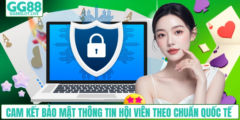 Cam kết bảo mật thông tin hội viên theo chuẩn quốc tế