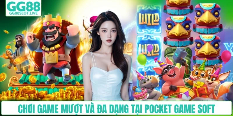 Chơi game mượt và đa dạng tại Pocket game soft