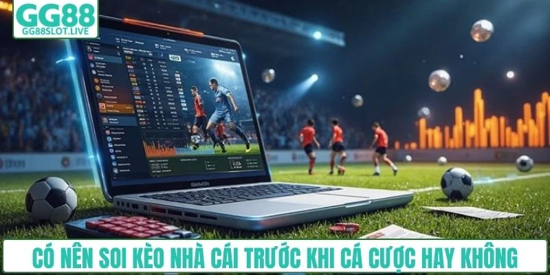 Có nên soi kèo nhà cái trước khi cá cược hay không