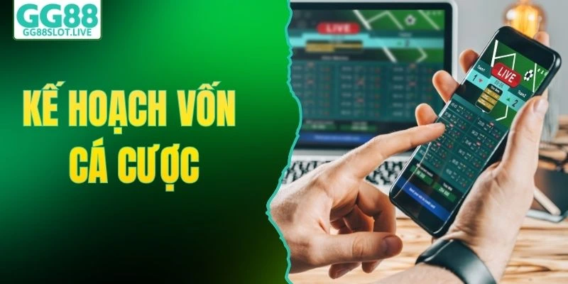 kế hoạch vốn cá cược hiệu quả