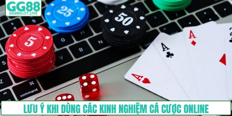 Lưu ý khi dùng các kinh nghiệm cá cược online