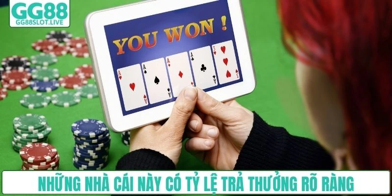 Những nhà cái này có tỷ lệ trả thưởng rõ ràng