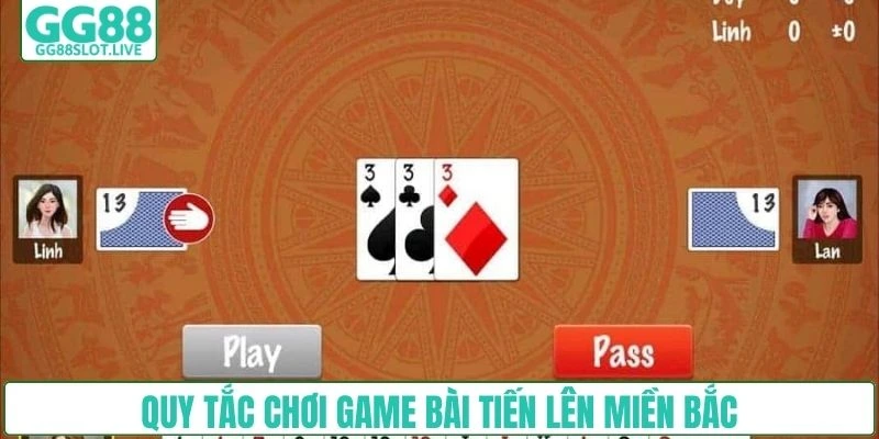 Quy tắc chơi game bài tiến lên miền Bắc