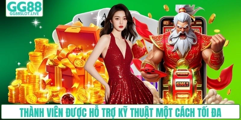 Thành viên được hỗ trợ kỹ thuật một cách tối đa