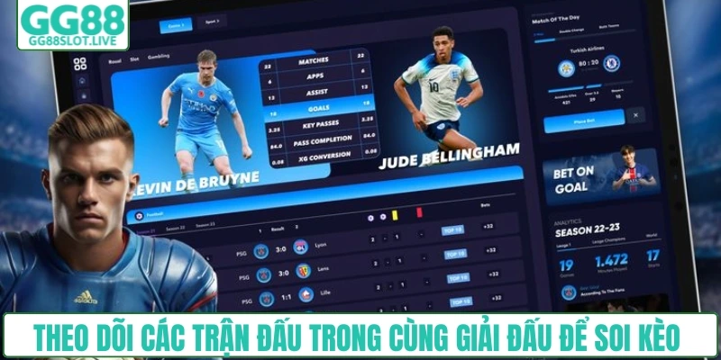 Theo dõi các trận đấu trong cùng giải đấu để soi kèo 