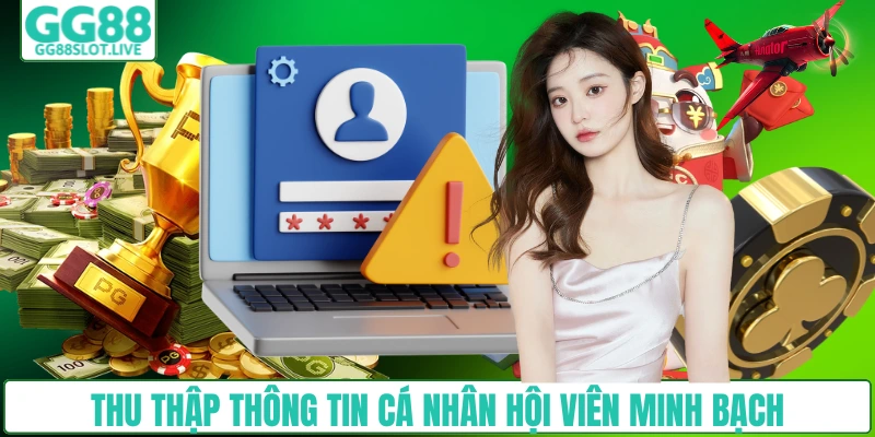 Thu thập thông tin cá nhân hội viên minh bạch