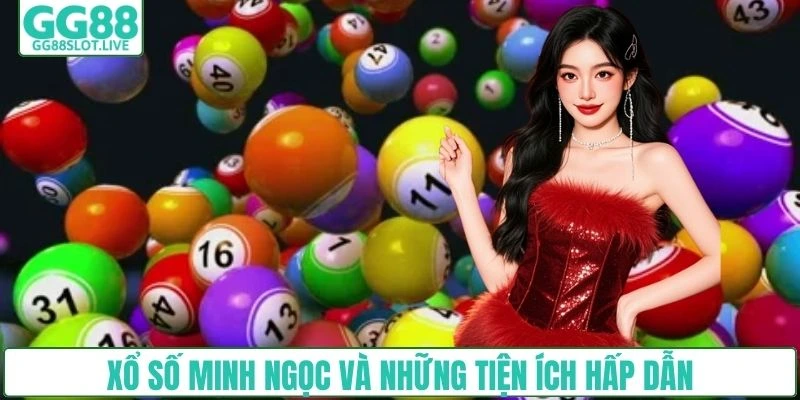 Xổ số Minh Ngọc và những tiện ích hấp dẫn